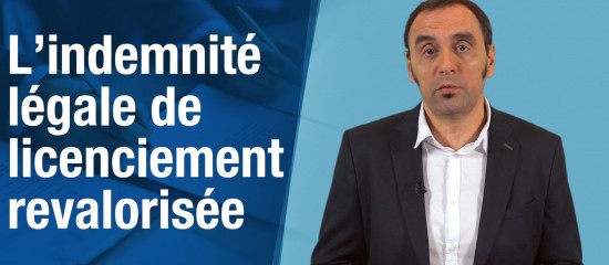 L’indemnité légale de licenciement due au titre des 10 premières années d’ancienneté du salarié est relevée de 25 %.